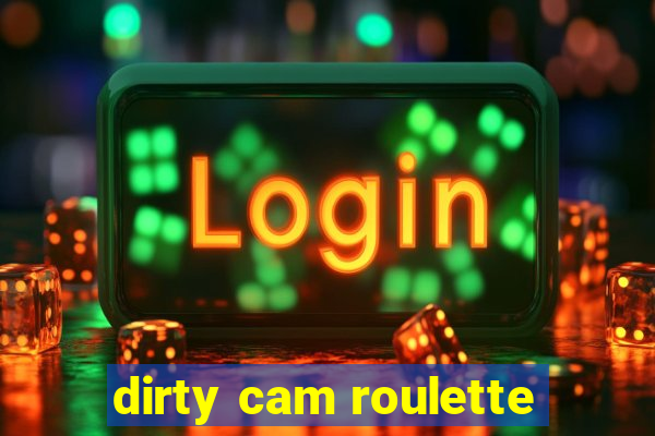 dirty cam roulette